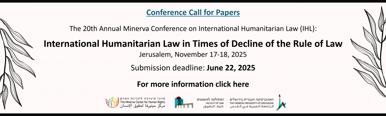 The 20th Annual Minerva Conference on International Humanitarian Law (IHL): International Humanitarian Law in Times of Decline of the Rule of Law